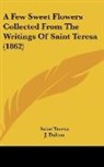 Saint Teresa - A Few Sweet Flowers Collected From The Writings Of Saint Teresa (1862)