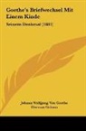 Herman Grimm, Johann Wolfgang Von Goethe - Goethe's Briefwechsel Mit Einem Kinde