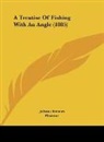 Juliana Berners, Piscator - A Treatise Of Fishing With An Angle (1885)