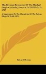 Edward Thomas - The Revenue Resources Of The Mughal Empire In India, From A. D. 1593 To A. D. 1707