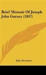 John Alexander - Brief Memoir Of Joseph John Gurney (1847)