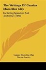 Cassius Marcellus Clay, Horace Greeley - The Writings Of Cassius Marcellus Clay