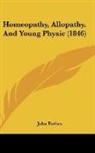 John Forbes - Homeopathy, Allopathy, And Young Physic (1846)
