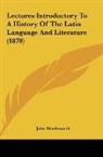John Wordsworth - Lectures Introductory To A History Of The Latin Language And Literature (1870)