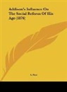 A. Paul - Addison's Influence On The Social Reform Of His Age (1876)