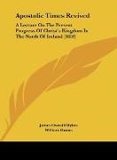 James Oswald Dykes - Apostolic Times Revived - A Lecture On The Present Progress Of Christ's Kingdom In The North Of Ireland (1859)