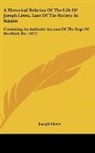 Joseph Lister - A Historical Relation Of The Life Of Joseph Lister, Late Of The Society At Kippin