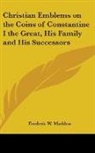 Frederic W. Madden - Christian Emblems on the Coins of Constantine I the Great, His Family and His Successors