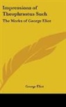 George Eliot - Impressions of Theophrastus Such