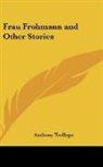 Anthony Trollope - Frau Frohmann and Other Stories