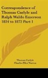 Thomas Carlyle, Charles Eliot Norton - Correspondence of Thomas Carlyle and Ralph Waldo Emerson 1834 to 1872 Part 1
