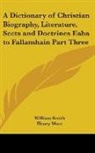 William Smith, Henry Wace - A Dictionary of Christian Biography, Literature, Sects and Doctrines Eaba to Fallamhain Part Three