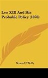 Bernard O'Reilly - Leo XIII And His Probable Policy (1878)
