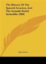 Hugo Grotius - The History Of The Spanish Invasion, And The Armada Styled Invincible (1804)