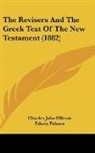 Charles John Ellicott, Edwin Palmer - The Revisers And The Greek Text Of The New Testament (1882)