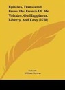 Voltaire - Epistles, Translated From The French Of Mr. Voltaire, On Happiness, Liberty, And Envy (1738)