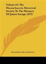 Massachusetts Historical Society - Tribute Of The Massachusetts Historical Society To The Memory Of James Savage (1873)