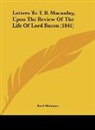 Basil Montagu - Letters To T. B. Macaulay, Upon The Review Of The Life Of Lord Bacon (1841)