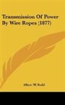 Albert W. Stahl - Transmission Of Power By Wire Ropes (1877)