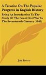 John Forster - A Treatise On The Popular Progress In English History