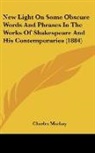 Charles Mackay - New Light On Some Obscure Words And Phrases In The Works Of Shakespeare And His Contemporaries (1884)