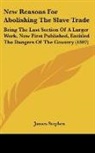James Stephen - New Reasons For Abolishing The Slave Trade