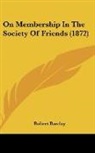 Robert Barclay - On Membership In The Society Of Friends (1872)