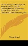 Thomas Bernard - On The Supply Of Employment And Subsistence For The Laboring Classes, In Fisheries, Manufactures, And The Cultivation Of Waste Lands (1817)