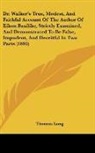 Thomas Long - Dr. Walker's True, Modest, And Faithful Account Of The Author Of Eikon Basilike, Strictly Examined, And Demonstrated To Be False, Impudent, And Deceitful In Two Parts (1693)