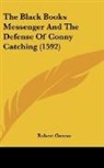Robert Greene - The Black Books Messenger And The Defense Of Conny Catching (1592)