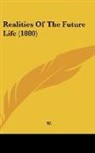 W. - Realities Of The Future Life (1880)