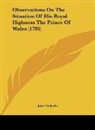 John Nicholls - Observations On The Situation Of His Royal Highness The Prince Of Wales (1795)
