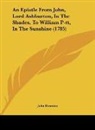 John Dunning - An Epistle From John, Lord Ashburton, In The Shades, To William P-tt, In The Sunshine (1785)