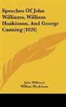 George Canning, William Huskisson, John Williams - Speeches Of John Williams, William Huskisson, And George Canning (1826)