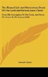 Samuel Clarke - The Blessed Life And Meritorious Death Of Our Lord And Saviour Jesus Christ