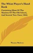 Thomas Mathews - The Whist Player's Hand Book - Containing Most Of The Maxims Of The Old School, And Several New Ones (1844)