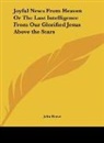 John Reeve - Joyful News From Heaven Or The Last Intelligence From Our Glorified Jesus Above the Stars