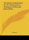 John Reeve - The Divine Looking Glass Or The Third and Last Testament of Our Lord Jesus Christ