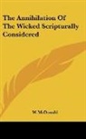 W. Mcdonald - The Annihilation Of The Wicked Scripturally Considered