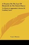 Francis Wharton - A Treatise On The Law Of Homicide In The United States