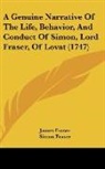 James Fraser, Simon Fraser - A Genuine Narrative Of The Life, Behavior, And Conduct Of Simon, Lord Fraser, Of Lovat (1747)