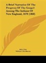John Eliot - A Brief Narrative Of The Progress Of The Gospel Among The Indians Of New England, 1670 (1868)