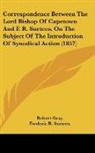 Robert Gray, Frederic R. Surtees - Correspondence Between The Lord Bishop Of Capetown And F. R. Surtees, On The Subject Of The Introduction Of Synodical Action (1857)