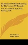 Robert Barclay, Charles Evans - An Examen Of Parts Relating To The Society Of Friends