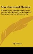P. J. Thomas - Our Centennial Memoir - Founding Of The Missions; San Francisco De Assis In Its Hundredth Year; Historical Reminiscences Of The Missions Of California (1877)