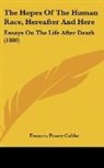 Frances Power Cobbe - The Hopes Of The Human Race, Hereafter And Here