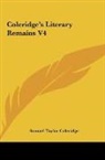 Samuel Taylor Coleridge - Coleridge's Literary Remains V4