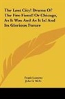 Frank Luzerne, John G. Wells - The Lost City! Drama Of The Fire Fiend! Or Chicago, As It Was And As It Is! And Its Glorious Future
