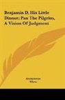Anonymous - Benjamin D, His Little Dinner; Pan The Pilgrim, A Vision Of Judgment