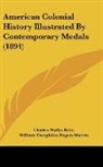 Charles Wyllys Betts, Lyman Haynes Low, William Theophilus Rogers Marvin - American Colonial History Illustrated By Contemporary Medals (1894)